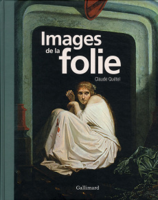 Images de la folie - Quétel Claude