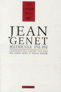 Jean Genet matricule 192.102. Chronique des années 1910-1944 - Dichy Albert ; Fouché Pascal