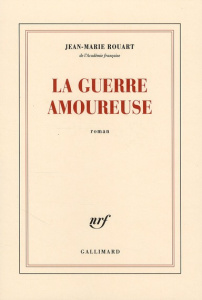 La guerre amoureuse - Rouart Jean-Marie