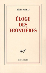 Eloge des frontières - Debray Régis