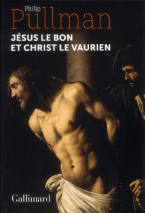 Jésus le bon et Christ le vaurien - Pullman Philip ; Esch Jean