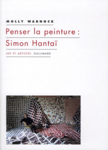 Penser la peinture : Simon Hantaï - Warnock Molly ; Hersant Patrick