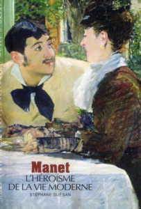 Manet. L'héroïsme de la vie moderne - Guégan Stéphane