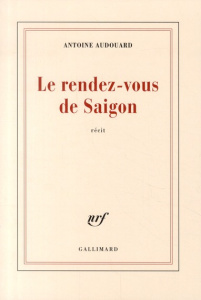 Le rendez-vous de Saigon - Audouard Antoine