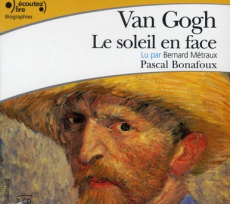 Van Gogh, le soleil en face. 2 CD audio - Bonafoux Pascal ; Métraux Bernard