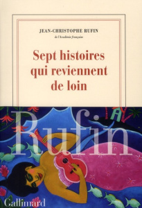 Sept histoires qui reviennent de loin - Rufin Jean-Christophe