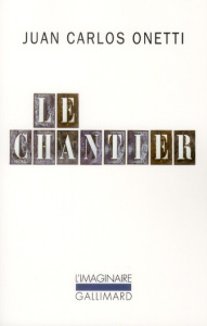 Le chantier - Onetti Juan Carlos ; Guille-Bataillon Laure ; Fouc