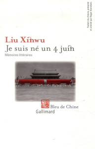 Je suis né un 4 juin. Mémoires littéraires - Liu Xinwu ; Darrobers Roger