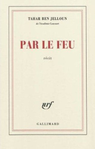 Par le feu - Ben Jelloun Tahar