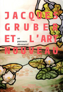 Jacques Gruber et l'Art nouveau. Un parcours décoratif - Thomas Valérie