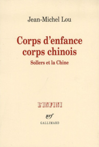 Corps d'enfance corps chinois. Sollers et la Chine - Lou Jean-Michel