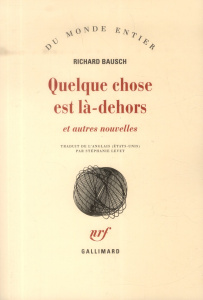 Quelque chose est là-dehors. Et autres nouvelles - Bausch Richard ; Levet Stéphanie