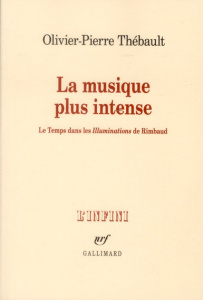 La musique plus intense. Le Temps dans les Illuminations de Rimbaud - Thébault Olivier-Pierre