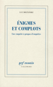 Enigmes et complots. Une enquête à propos d'enquêtes - Boltanski Luc