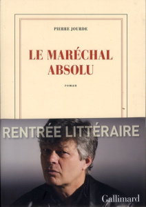 Le maréchal absolu - Jourde Pierre