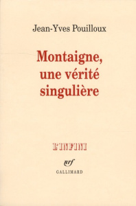 Montaigne, une vérité singulière - Pouilloux Jean-Yves