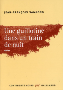 Une guillotine dans un train de nuit - Samlong Jean-François