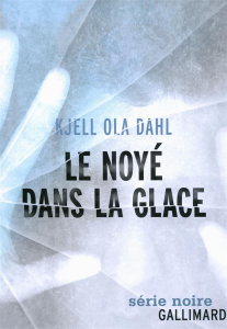 Le noyé dans la glace - Dahl Kjell Ola ; Hervieu Hélène