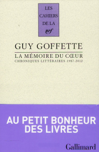 La mémoire du coeur. Chroniques littéraires 1987-2012 - Goffette Guy