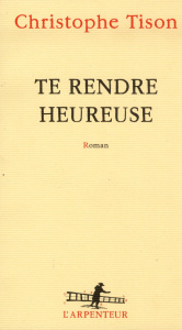 Te rendre heureuse - Tison Christophe