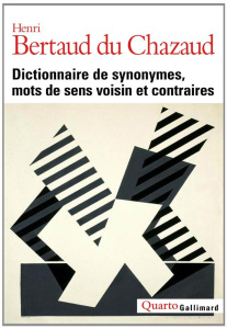 Dictionnaire de synonymes, mots de sens voisin et contraires - Bertaud du Chazaud Henri