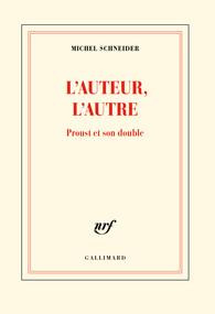 L'auteur, l'autre. Proust et son double - Schneider Michel