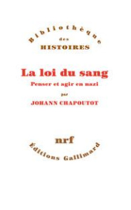 La loi du sang. Penser et agir en nazi - Chapoutot Johann
