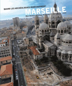 Quand les archéologues redécouvrent Marseille - Bouiron Marc ; Mellinand Philippe