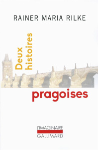 Deux histoires pragoises - Rilke Rainer Maria ; Porcell Claude