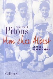 Mon cher Albert. Lettre à Albert Camus - Pitous Abel Paul