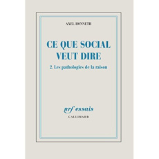 Ce que social veut dire. Tome 2, Les pathologies de la raison - Honneth Axel ; Rusch Pierre