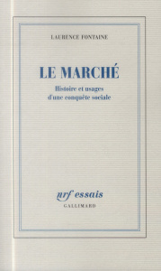 Le Marché. Histoire d'une conquète sociale - Fontaine Laurence