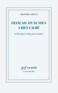Français, on ne vous a rien caché. La Résistance, Vichy, notre mémoire - Azouvi François