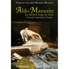 Aldo Manuzio, le Michel-Ange du livre. L'art de l'imprimerie à Venise - Heyden Rynsch Verena von der ; Diran Sébastien