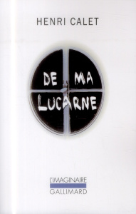 De ma lucarne. Chroniques - Calet Henri ; Schmitt Michel-P