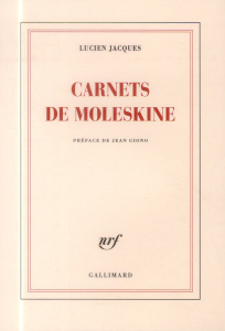 Carnets de Moleskine - Jacques Lucien ; Giono Jean