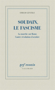 Soudain, le fascisme. La marche sur Rome, l'autre évolution d'Octobre - Gentile Emilio ; Raynaud Vincent