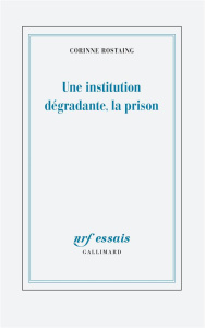 Une institution dégradante, la prison - Rostaing Corinne