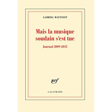 Mais la musique soudain s'est tue. Journal 2009-2013 - Matzneff Gabriel