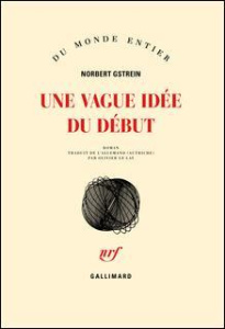 Une vague idée du début - Gstrein Norbert ; Le Lay Olivier