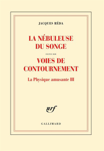 La nébuleuse du songe. Suivi de Voies de contournement, La physique amusante III - Réda Jacques