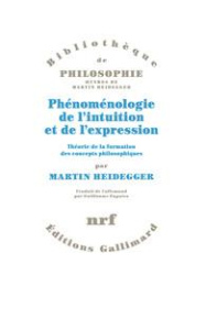 Phénoménologie de l'intuition et de l'expression. Théorie de la formation des concepts philosophique - Heidegger Martin ; Fagniez Guillaume
