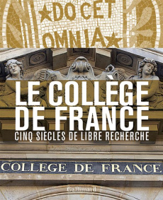 Le Collège de France. Cinq siècles de libre recherche - Compagnon Antoine ; Corvol Pierre ; Scheid John ;
