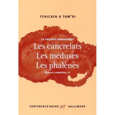 Oeuvres complètes. Tome 2, La trilogie romanesque : Les cancrelats ; Les méduses ; Les phalènes - U TAM' SI TCHICAYA