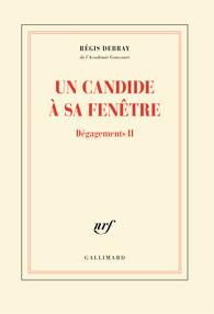 Dégagements Tome 2 : Un candide à sa fenêtre - Debray Régis