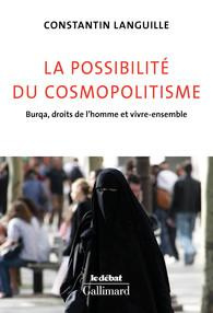 La possibilité du cosmopolitisme. Burqa, droits de l'homme et vivre-ensemble - Languille Constantin
