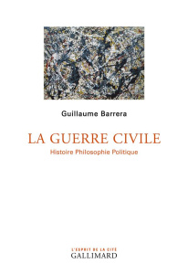 La guerre civile. Histoire philosophie politique - Barrera Guillaume