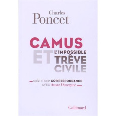 Camus et l'impossible trêve civile. Suivi d'une Correspondance avec Amar Ouzegane - Poncet Charles ; Langrand Yvette ; Phéline Christi