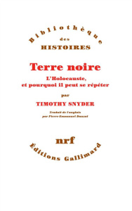 Terre noire. L'Holocauste, et pourquoi il peut se répéter - Snyder Timothy ; Dauzat Pierre-Emmanuel