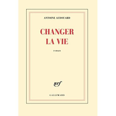 Changer la vie - Audouard Antoine